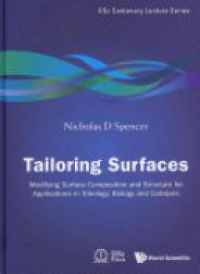 Spencer Nicholas D - Tailoring Surfaces: Modifying Surface Composition And Structure For Applications In Tribology, Biology And Catalysis