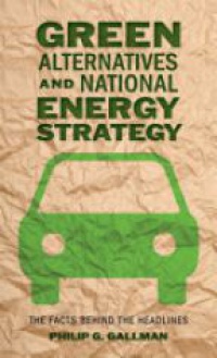 Philip G. Gallman - Green Alternatives and National Energy Strategy: The Facts behind the Headlines