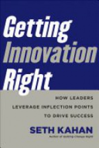 Seth Kahan - Getting Innovation Right: How Leaders Leverage Inflection Points to Drive Success