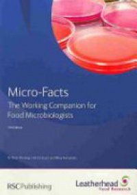 Peter Wareing,Rhea Fernandes - Micro-facts: The Working Companion for Food Microbiologists