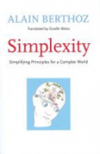 Berthoz A. - Simplexity: Simplifying Principles for a Complex World