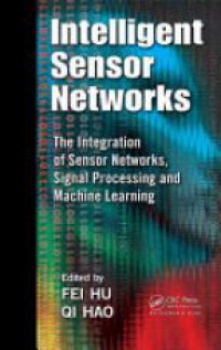 Hu F. - Intelligent Sensor Networks: The Integration of Sensor Networks, Signal Processing and Machine Learning