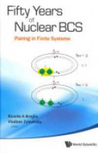Zelevinsky Vladimir,Broglia Ricardo Americo - Fifty Years Of Nuclear Bcs: Pairing In Finite Systems