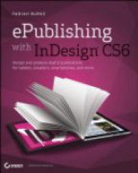 Pariah S. Burke - ePublishing with InDesign CS6: Design and produce digital publications for tablets, ereaders, smartphones, and more