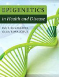 Kovalchuk I. - Epigenetics in Health and Disease