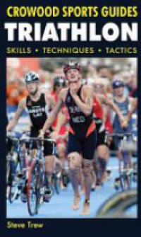Trew S. - Triathlon: Skills Techniques Tactics
