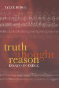 Burge T. - Truth Thought Reason