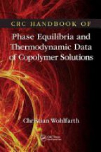 Christian Wohlfarth - CRC Handbook of Phase Equilibria and Thermodynamic Data of Copolymer Solutions