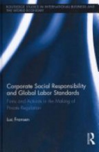 Luc Fransen - Corporate Social Responsibility and Global Labor Standards: Firms and Activists in the Making of Private Regulation