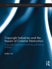 Jiabo Liu - Copyright Industries and the Impact of Creative Destruction: Copyright Expansion and the Publishing Industry