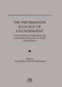 Bekkers V - The Information Ecology of E-Government: : E-Government as Institutional and Technological Innovation in Public Administration