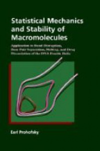 Prohofsky E. - Statistical Mechanics and Stability of Macromolecules: Application to Bond Disruption, Base Pair Separation, Melting, and Drug Dissociation of the DNA Double Helix