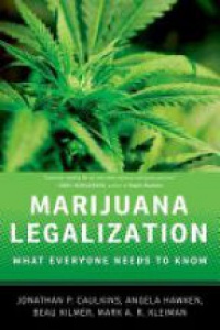 Caulkins, Jonathan P.; Hawken, Angela; Kilmer, Beau; Kleiman, Mark A.R. - Marijuana Legalization 