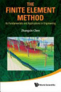 Chen John Zhangxin - Finite Element Method, The: Its Fundamentals And Applications In Engineering