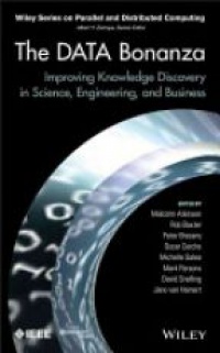 Malcolm Atkinson,Rob Baxter,Peter Brezany,Oscar Corcho,Michelle Galea,Mark Parsons,David Snelling,Jano van Hemert - The Data Bonanza: Improving Knowledge Discovery in Science, Engineering, and Business