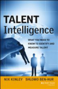 Nik Kinley,Shlomo Ben–Hur - Talent Intelligence: What You Need to Know to Identify and Measure Talent