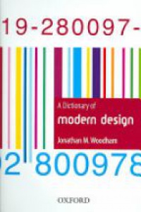 Woodham , Jonathan M. - A Dictionary of Modern Design