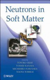 Toyoko Imae,Toshiji Kanaya,Michihiro Furusaka,Naoya Torikai - Neutrons in Soft Matter
