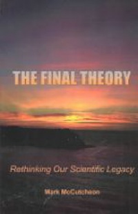 McCutcheon M. - The Final Theory: Rethinking Our Scientific Legacy