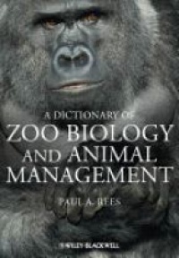 Paul A. Rees - Dictionary of Zoo Biology and Animal Management