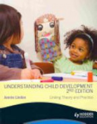 Jennie Lindon - Understanding Child Development: Linking Theory and Practice