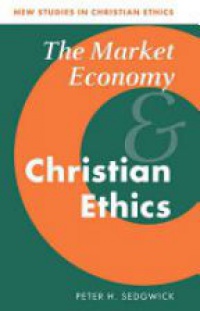 Peter H. Sedgwick - The Market Economy and Christian Ethics