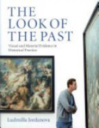 Ludmilla Jordanova - The Look of the Past: Visual and Material Evidence in Historical Practice