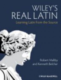 Robert Maltby,Kenneth Belcher - Wiley´s Real Latin: Learning Latin from the Source