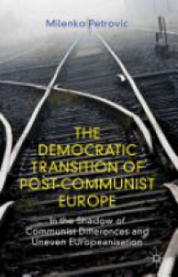 Petrovic M. - The Democratic Transition of Post-Communist Europe