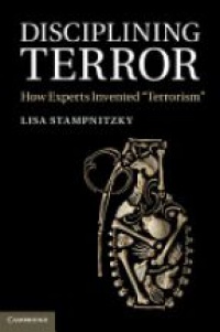 Stampnitzky L. - Disciplining Terror: How Experts Invented 'Terrorism'