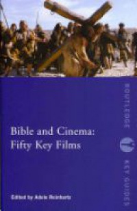 Adele Reinhartz - Bible and Cinema: Fifty Key Films