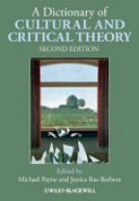 Michael Payne,Jessica Rae Barbera - A Dictionary of Cultural and Critical Theory