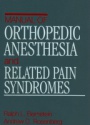 Manual of Orthopedic Anesthesia and Related Pain Syndromes