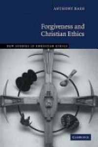 Anthony Bash - Forgiveness and Christian Ethics