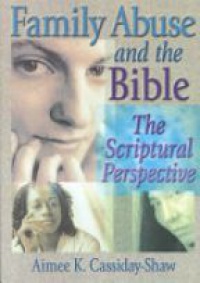 Aimee K Cassiday-Shaw,Harold G Koenig - Family Abuse and the Bible: The Scriptural Perspective