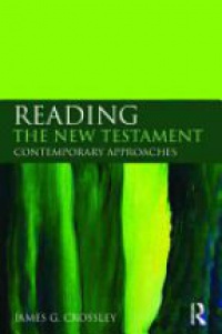 James G. Crossley - Reading the New Testament: Contemporary Approaches