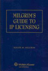 Roger M. Milgrim - Milgrim's Guide to IP Licensing