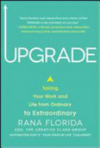 Rana Florida - Upgrade: Taking Your Work and Life from Ordinary to Extraordinary