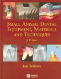 Bellows J. - Small Animal Dental Equipment, Materials and Techniques: A Primer