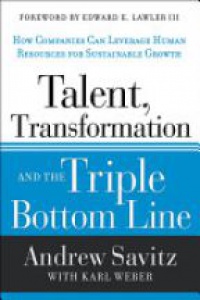 Andrew Savitz,Karl Weber - Talent, Transformation, and the Triple Bottom Line: How Companies Can Leverage Human Resources to Achieve Sustainable Growth
