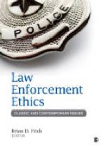 Brian D. Fitch - Law Enforcement Ethics: Classic and Contemporary Issues