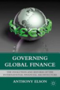 Elson A. - Governing Global Finance: The Evolution and Reform of the International Financial Architecture