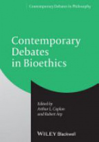 Arthur L. Caplan,Robert Arp - Contemporary Debates in Bioethics