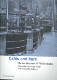 Christoph Grafe,Franziska Bollerey - Cafes and Bars: The Architecture of Public Display