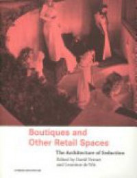David Vernet,Leontine de Wit - Boutiques and Other Retail Spaces: The Architecture of Seduction