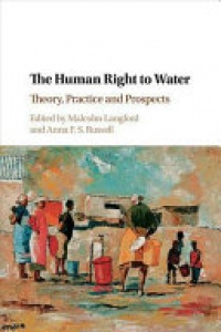Malcolm Langford, Anna F. S. Russell - The Human Right to Water: Theory, Practice and Prospects