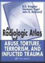 Radiologic Atlas of Abuse, Torture Terrorism, and Inflicted Trauma