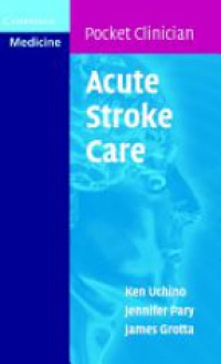 Uchino K. - Acute Stroke Care: A Manual from the University of Texas - Houston Stroke Team