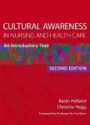 Cultural Awareness in Nursing and Health Care, Second Edition: An Introductory Text