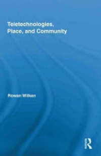 Rowan Wilken - Teletechnologies, Place, and Community